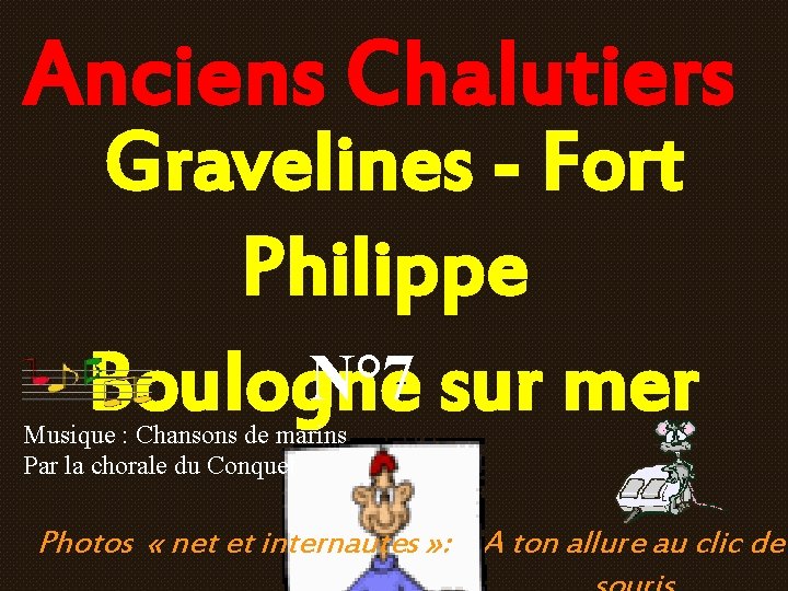 Anciens Chalutiers Gravelines - Fort Philippe N° 7 Boulogne sur mer Musique : Chansons