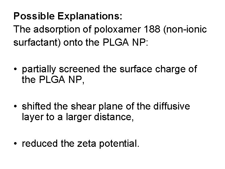 Possible Explanations: The adsorption of poloxamer 188 (non-ionic surfactant) onto the PLGA NP: •