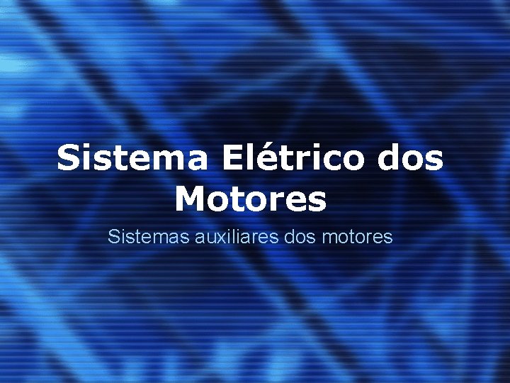 Sistema Elétrico dos Motores Sistemas auxiliares dos motores 