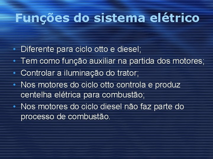 Funções do sistema elétrico • • Diferente para ciclo otto e diesel; Tem como