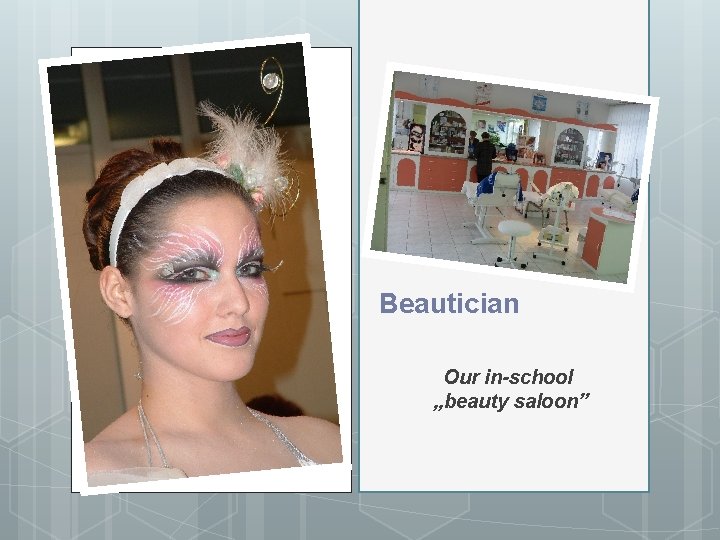 Beautician Our in-school „beauty saloon” 