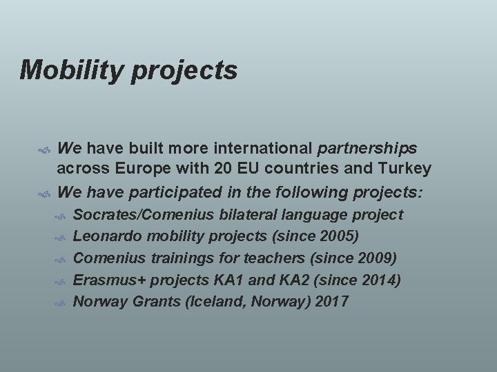 Mobility projects We have built more international partnerships across Europe with 20 EU countries