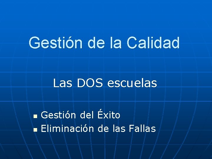 Gestión de la Calidad Las DOS escuelas n n Gestión del Éxito Eliminación de