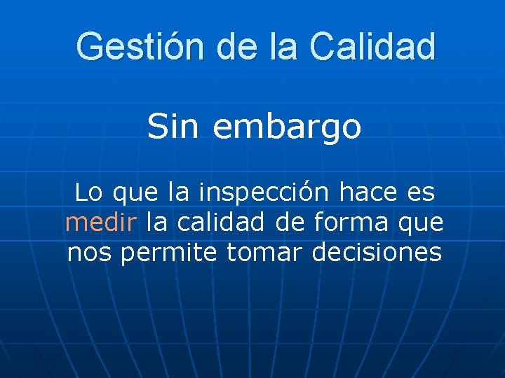 Gestión de la Calidad Sin embargo Lo que la inspección hace es medir la