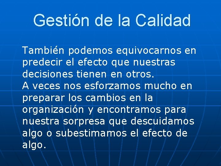 Gestión de la Calidad También podemos equivocarnos en predecir el efecto que nuestras decisiones