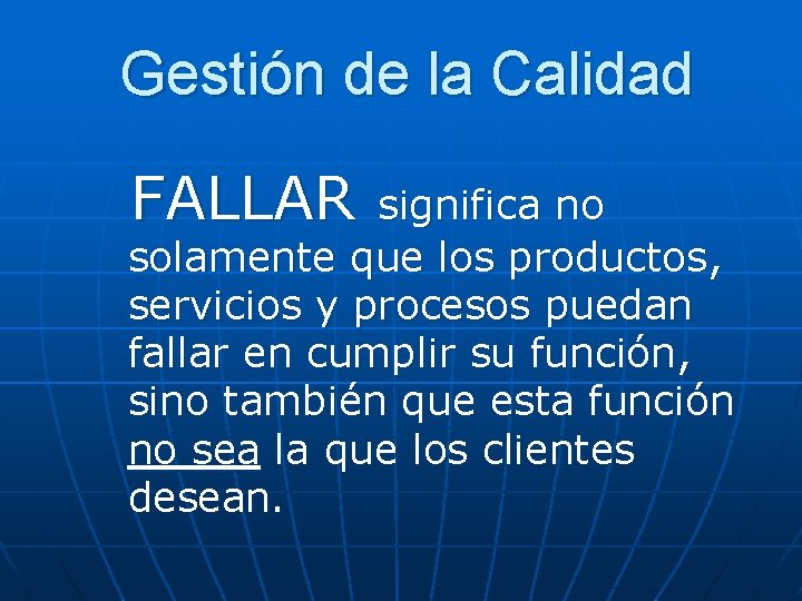 Gestión de la Calidad FALLAR significa no solamente que los productos, servicios y procesos