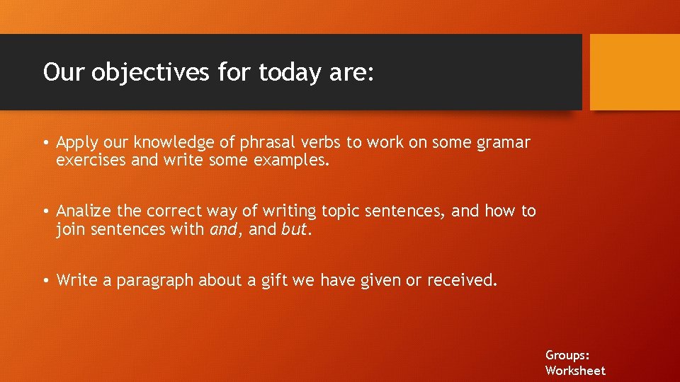 Our objectives for today are: • Apply our knowledge of phrasal verbs to work