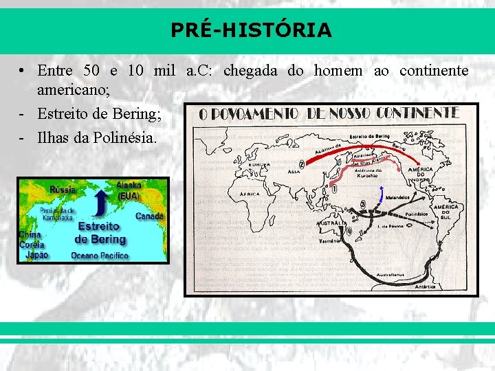 PRÉ-HISTÓRIA • Entre 50 e 10 mil a. C: chegada do homem ao continente