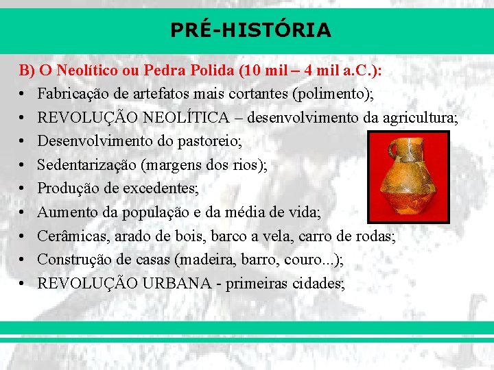 PRÉ-HISTÓRIA B) O Neolítico ou Pedra Polida (10 mil – 4 mil a. C.