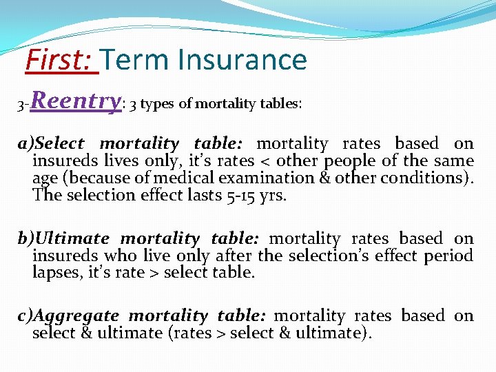 First: Term Insurance 3 - Reentry: 3 types of mortality tables: a)Select mortality table: