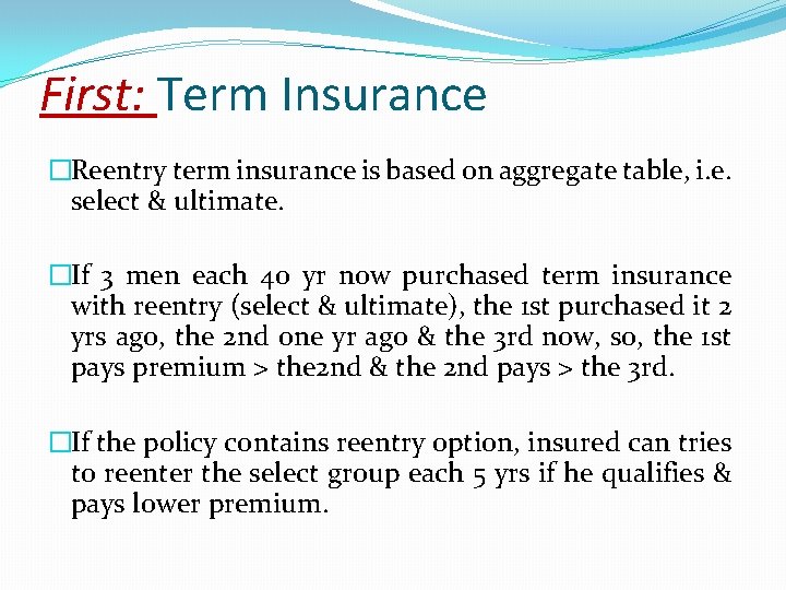 First: Term Insurance �Reentry term insurance is based on aggregate table, i. e. select