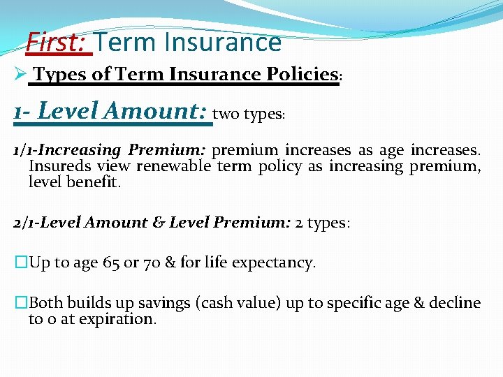 First: Term Insurance Ø Types of Term Insurance Policies: 1 - Level Amount: two