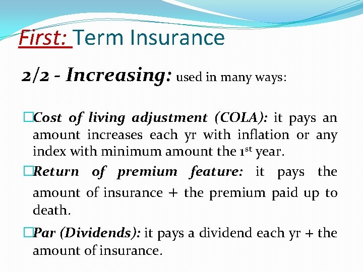 First: Term Insurance 2/2 - Increasing: used in many ways: �Cost of living adjustment