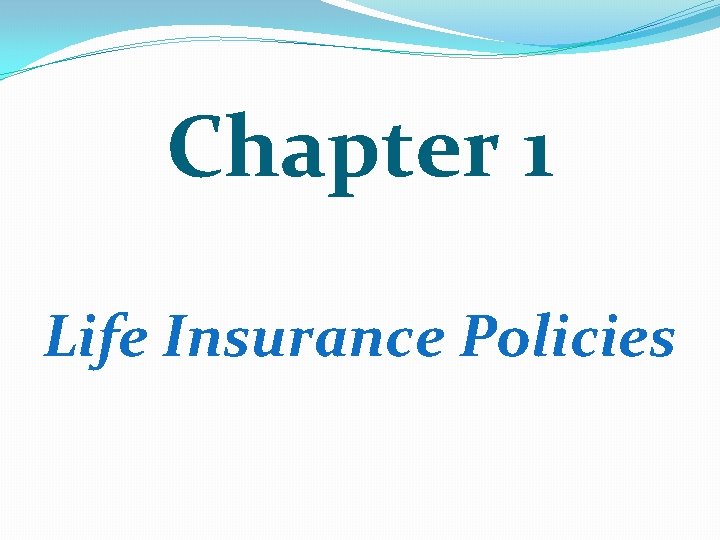 Chapter 1 Life Insurance Policies 