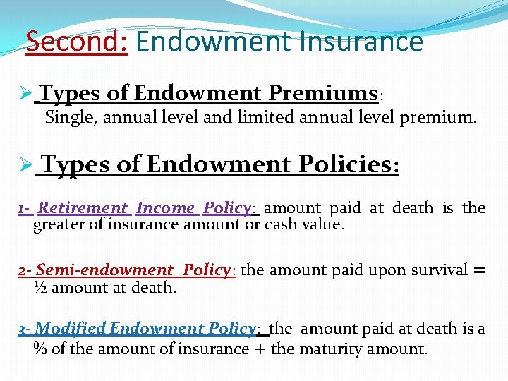 Second: Endowment Insurance Ø Types of Endowment Premiums: Single, annual level and limited annual
