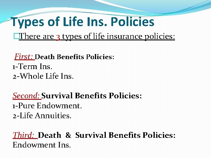 Types of Life Ins. Policies �There are 3 types of life insurance policies: First:
