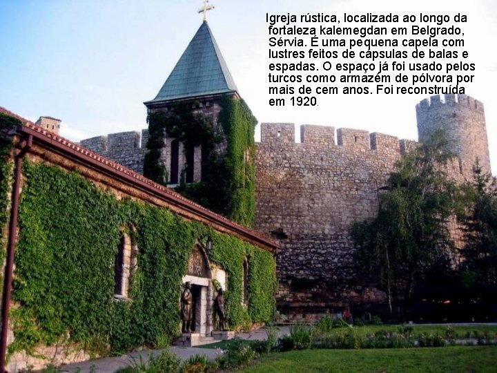 Igreja rústica, localizada ao longo da fortaleza kalemegdan em Belgrado, Sérvia. É uma pequena