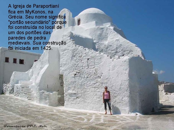 A Igreja de Paraportianí fica em My. Konos, na Grécia. Seu nome significa "portão