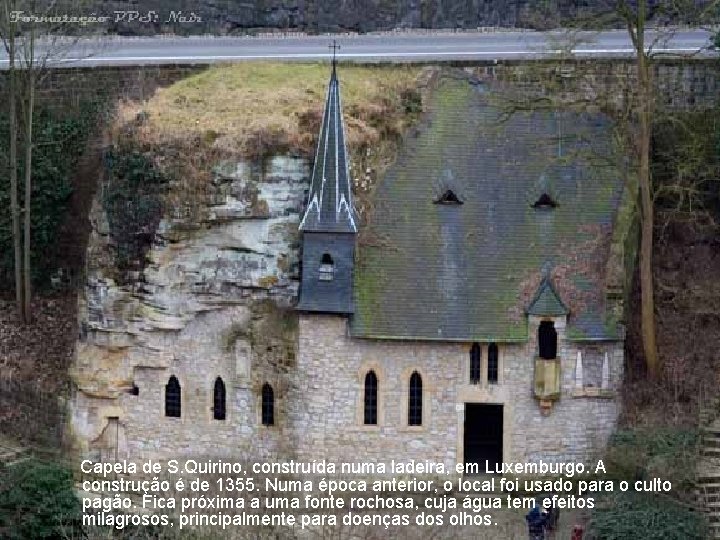 Capela de S. Quirino, construída numa ladeira, em Luxemburgo. A construção é de 1355.