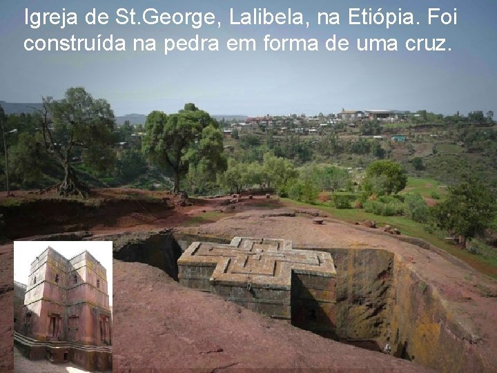 Igreja de St. George, Lalibela, na Etiópia. Foi construída na pedra em forma de