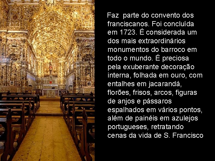 Faz parte do convento dos franciscanos. Foi concluída em 1723. É considerada um dos
