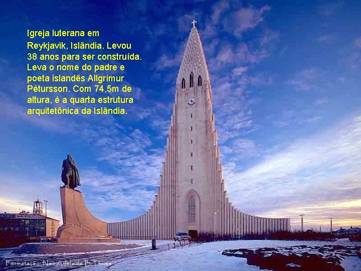Igreja luterana em Reykjavik, Islândia. Levou 38 anos para ser construída. Leva o nome