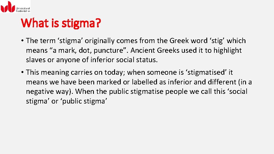 What is stigma? • The term ‘stigma’ originally comes from the Greek word ‘stig’