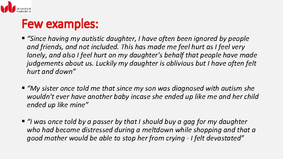 Few examples: § “Since having my autistic daughter, I have often been ignored by