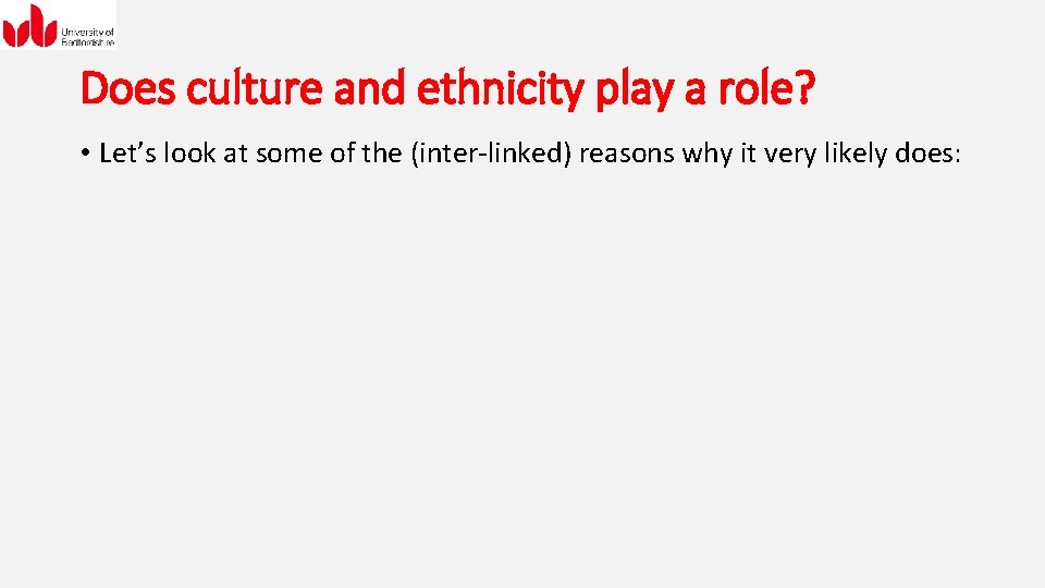 Does culture and ethnicity play a role? • Let’s look at some of the