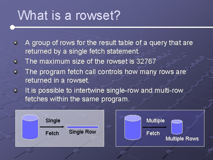 What is a rowset? A group of rows for the result table of a What is a rowset? A group of rows for the result table of a