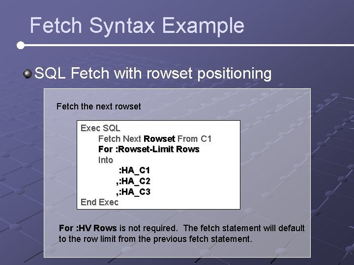 Fetch Syntax Example SQL Fetch with rowset positioning Fetch the next rowset Exec SQL Fetch Syntax Example SQL Fetch with rowset positioning Fetch the next rowset Exec SQL