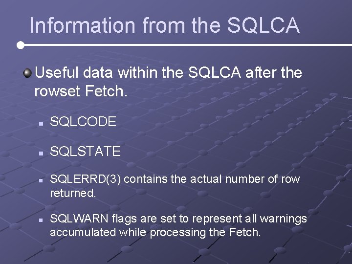 Information from the SQLCA Useful data within the SQLCA after the rowset Fetch. n Information from the SQLCA Useful data within the SQLCA after the rowset Fetch. n