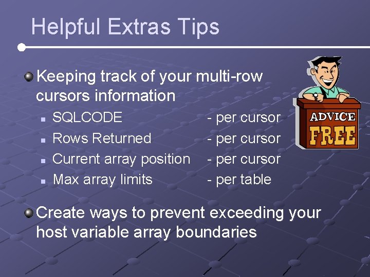 Helpful Extras Tips Keeping track of your multi-row cursors information n n SQLCODE Rows Helpful Extras Tips Keeping track of your multi-row cursors information n n SQLCODE Rows