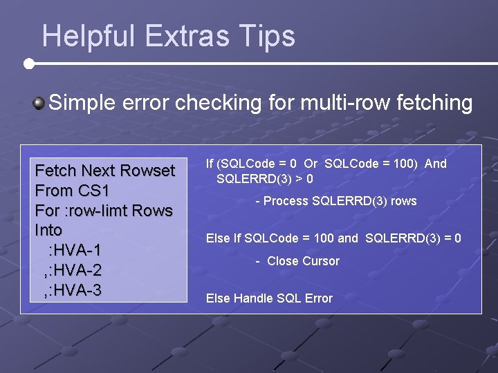 Helpful Extras Tips Simple error checking for multi-row fetching Fetch Next Rowset From CS Helpful Extras Tips Simple error checking for multi-row fetching Fetch Next Rowset From CS