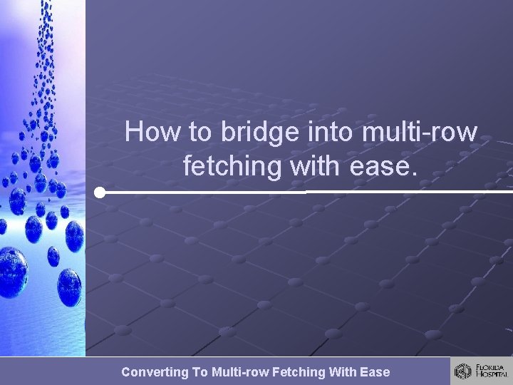 How to bridge into multi-row fetching with ease. Converting To Multi-row Fetching With Ease How to bridge into multi-row fetching with ease. Converting To Multi-row Fetching With Ease