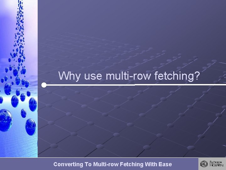 Why use multi-row fetching? Converting To Multi-row Fetching With Ease Why use multi-row fetching? Converting To Multi-row Fetching With Ease