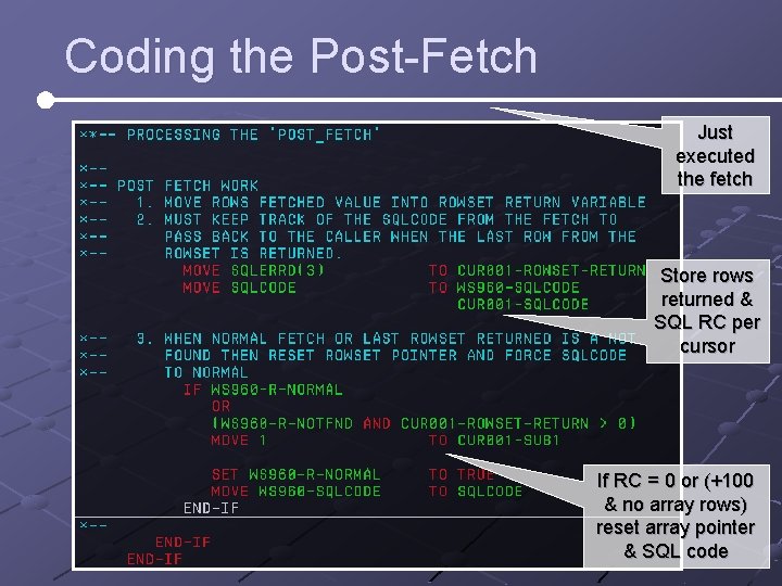 Coding the Post-Fetch Just executed the fetch Store rows returned & SQL RC per Coding the Post-Fetch Just executed the fetch Store rows returned & SQL RC per