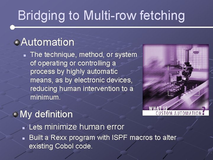 Bridging to Multi-row fetching Automation n The technique, method, or system of operating or Bridging to Multi-row fetching Automation n The technique, method, or system of operating or