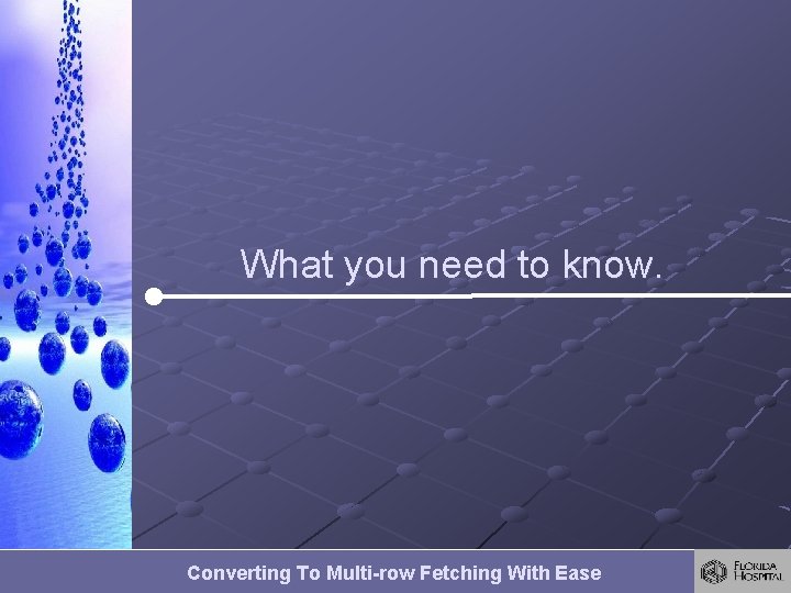 What you need to know. Converting To Multi-row Fetching With Ease What you need to know. Converting To Multi-row Fetching With Ease