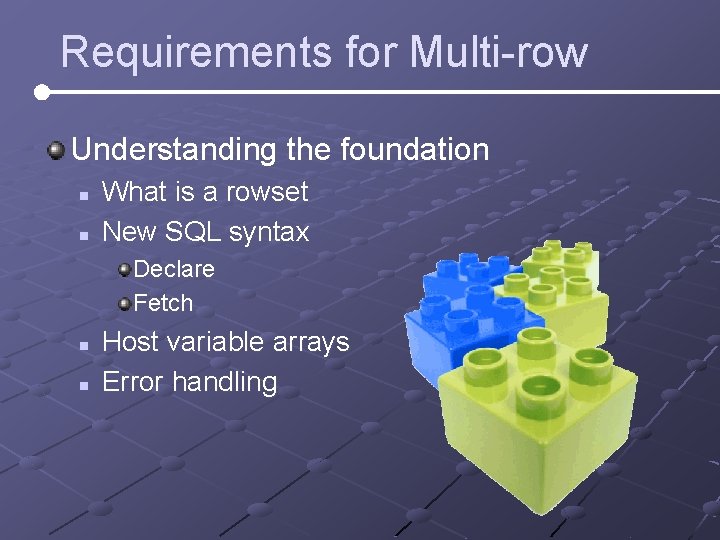 Requirements for Multi-row Understanding the foundation n n What is a rowset New SQL Requirements for Multi-row Understanding the foundation n n What is a rowset New SQL