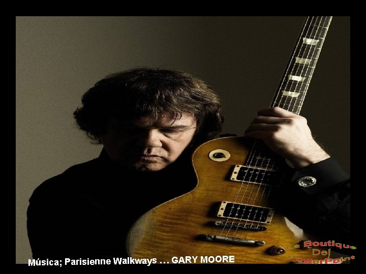 Música; Parisienne Walkways … GARY MOORE 