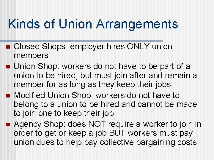 Kinds of Union Arrangements n n Closed Shops: employer hires ONLY union members Union