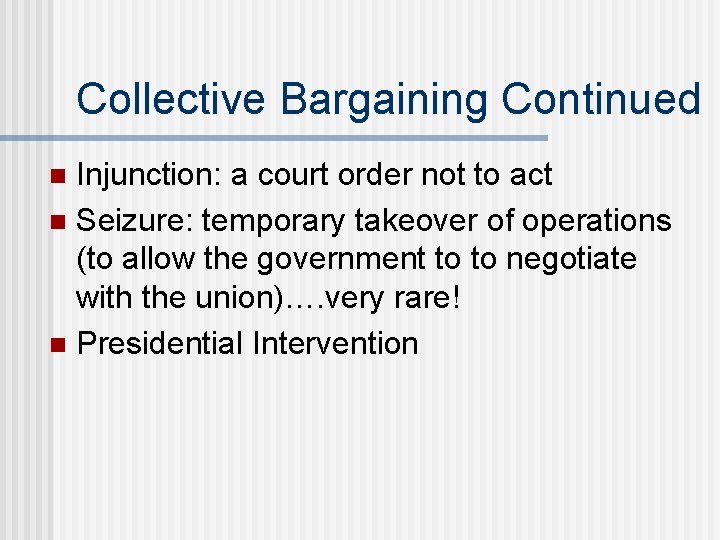 Collective Bargaining Continued Injunction: a court order not to act n Seizure: temporary takeover
