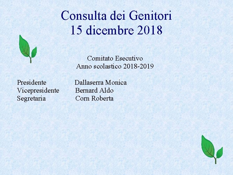 Consulta dei Genitori 15 dicembre 2018 Comitato Esecutivo Anno scolastico 2018 -2019 Presidente Vicepresidente