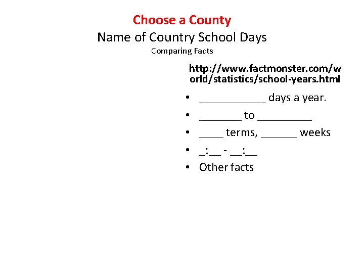 Choose a County Name of Country School Days Comparing Facts http: //www. factmonster. com/w