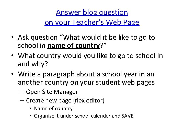 Answer blog question on your Teacher’s Web Page • Ask question “What would it