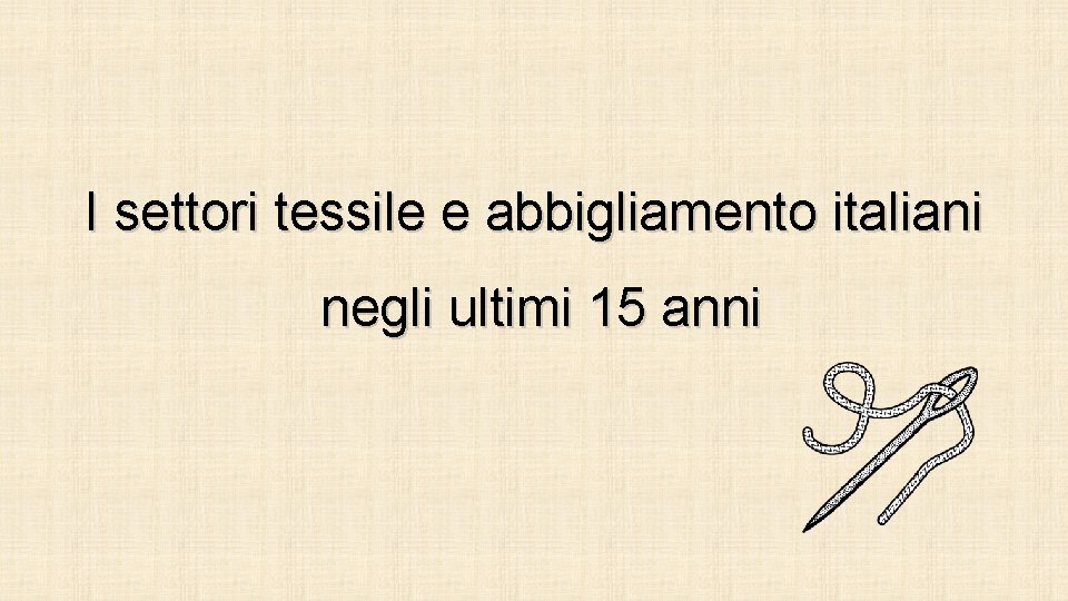 I settori tessile e abbigliamento italiani negli ultimi 15 anni 