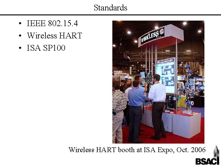 Standards • IEEE 802. 15. 4 • Wireless HART • ISA SP 100 Wireless