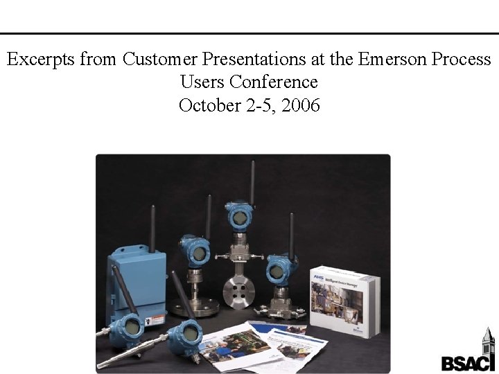 Excerpts from Customer Presentations at the Emerson Process Users Conference October 2 -5, 2006