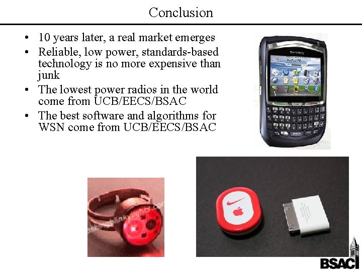Conclusion • 10 years later, a real market emerges • Reliable, low power, standards-based